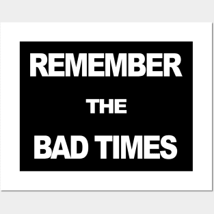 Remember The Bad Times Posters and Art